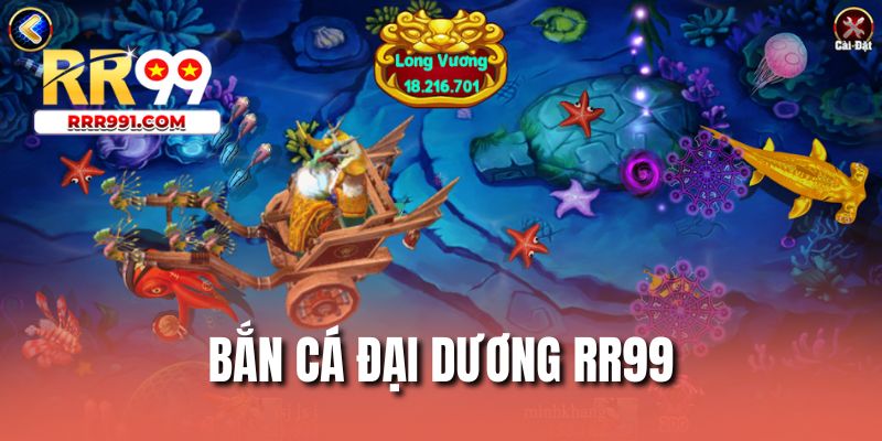 Bắn Cá Đại Dương RR99
