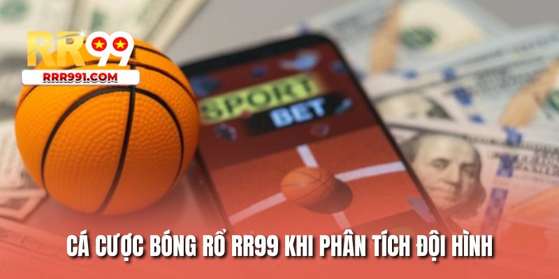 Cá cược bóng rổ RR99 khi phân tích đội hình