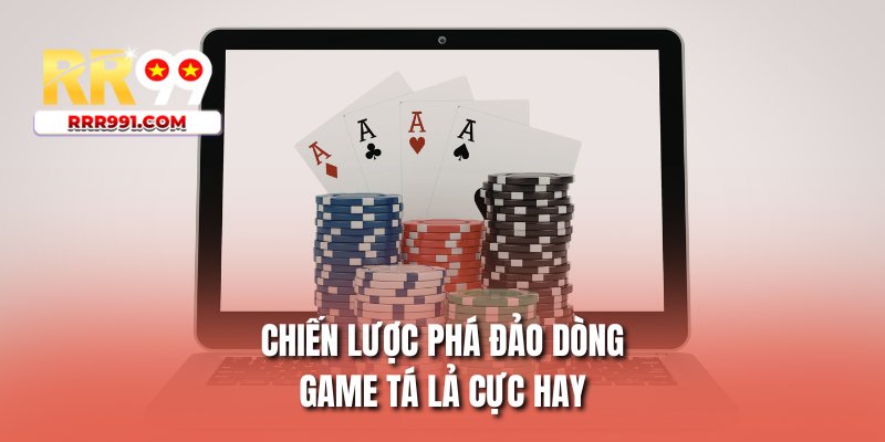 Chiến lược phá đảo dòng game tá lả cực hay