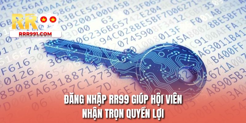 Đăng nhập RR99 giúp hội viên nhận trọn quyền lợi