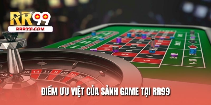 Điểm ưu việt của sảnh game tại RR99