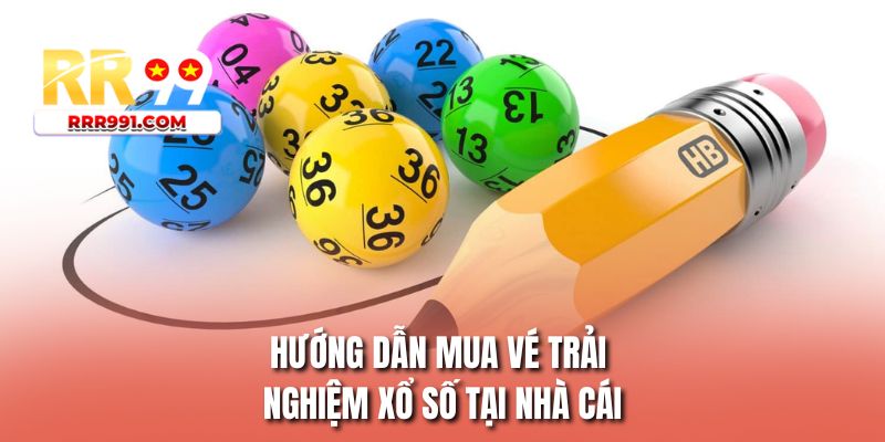Hướng dẫn mua vé trải nghiệm xổ số tại nhà cái