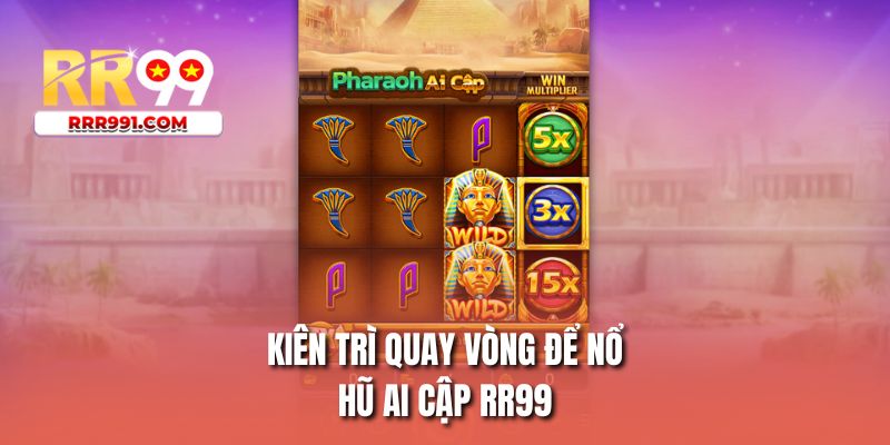 Kiên trì quay vòng để nổ hũ Ai Cập RR99