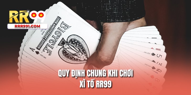 Quy định chung khi chơi xì tố RR99