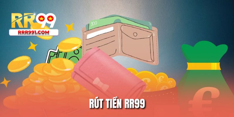 Rút Tiền RR99 - Thao Tác Giao Dịch Nhanh Chóng, Minh Bạch
