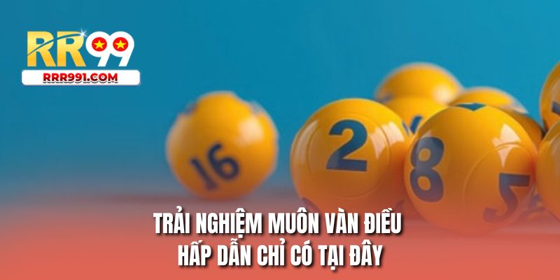 Trải nghiệm muôn vàn điều hấp dẫn chỉ có tại đây
