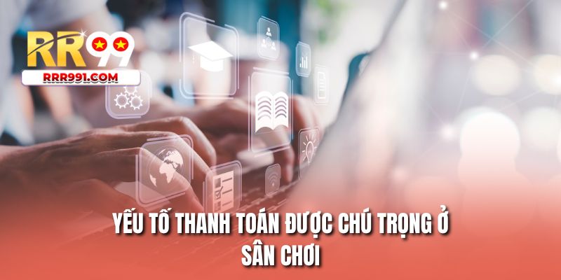 Yếu tố thanh toán được chú trọng ở sân chơi